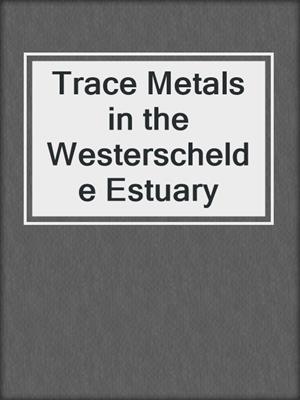 Trace Metals in the Westerschelde Estuary