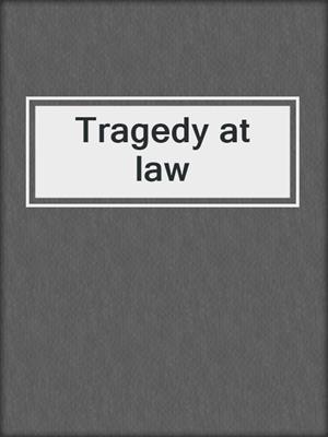 Tragedy at law