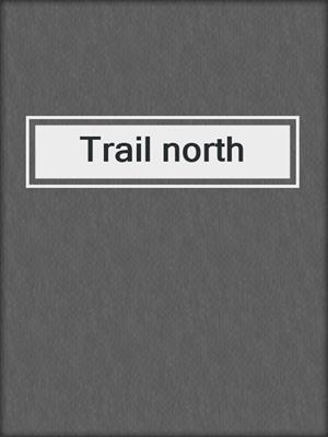 Trail north