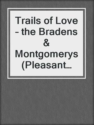 cover image of Trails of Love – the Bradens & Montgomerys (Pleasant Hill – Oak Falls)