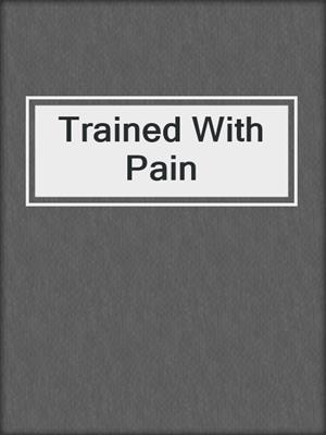 Trained With Pain