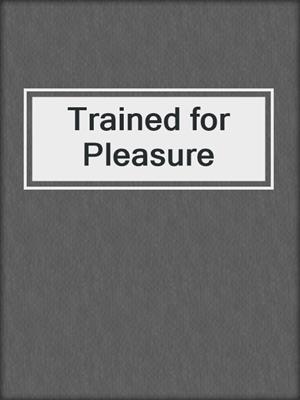 cover image of Trained for Pleasure