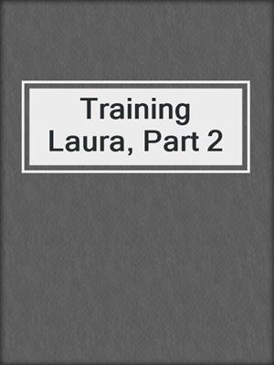 cover image of Training Laura, Part 2