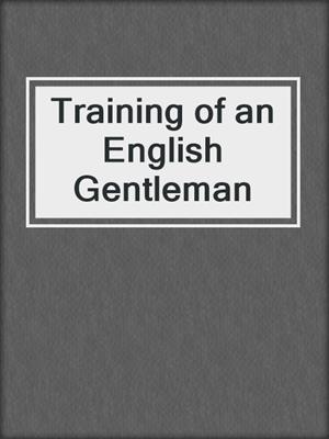 cover image of Training of an English Gentleman