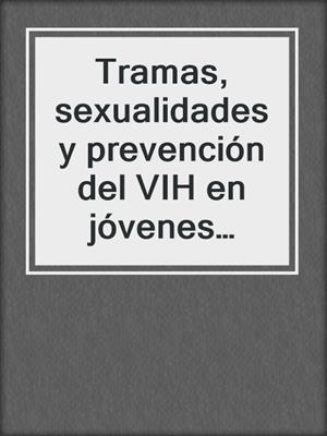 cover image of Tramas, sexualidades y prevención del VIH en jóvenes universitarios de Cali