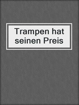 cover image of Trampen hat seinen Preis