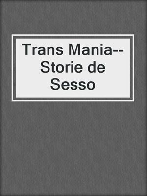 cover image of Trans Mania--Storie de Sesso