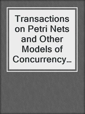 Transactions on Petri Nets and Other Models of Concurrency IX