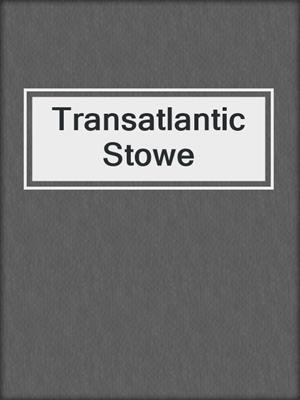 Transatlantic Stowe