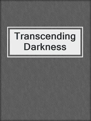 cover image of Transcending Darkness