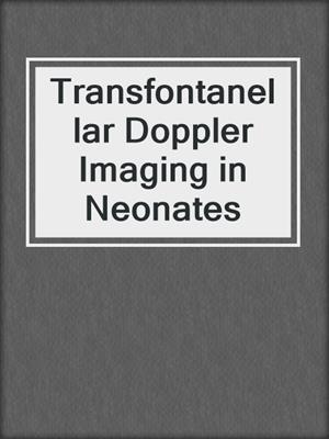 Transfontanellar Doppler Imaging in Neonates