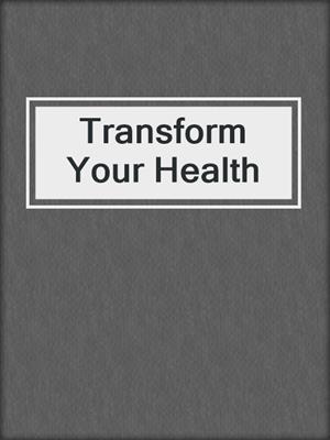 cover image of Transform Your Health