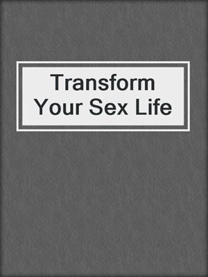 cover image of Transform Your Sex Life
