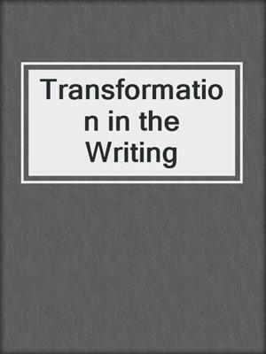 Transformation in the Writing
