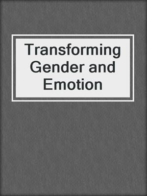 Transforming Gender and Emotion