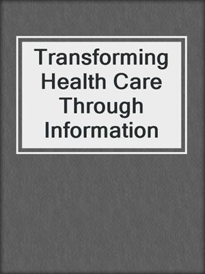 Transforming Health Care Through Information
