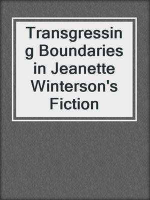 cover image of Transgressing Boundaries in Jeanette Winterson's Fiction