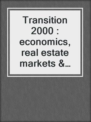 Transition 2000 : economics, real estate markets & appraisal services for the 21st century