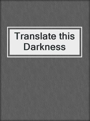 cover image of Translate this Darkness