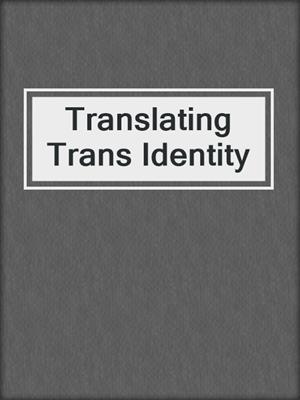 cover image of Translating Trans Identity