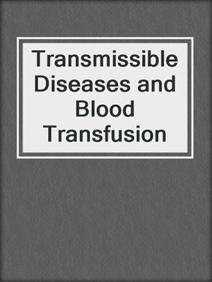 Transmissible Diseases and Blood Transfusion