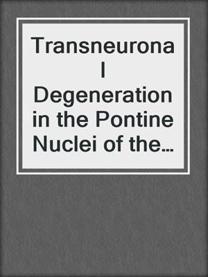 Transneuronal Degeneration in the Pontine Nuclei of the Cat