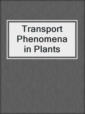 Transport Phenomena in Plants