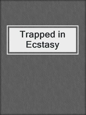 cover image of Trapped in Ecstasy