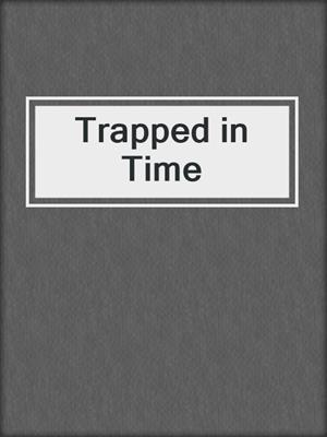 cover image of Trapped in Time