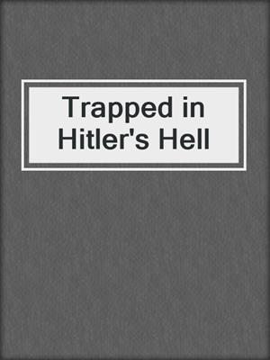 Trapped in Hitler's Hell