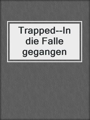 cover image of Trapped--In die Falle gegangen