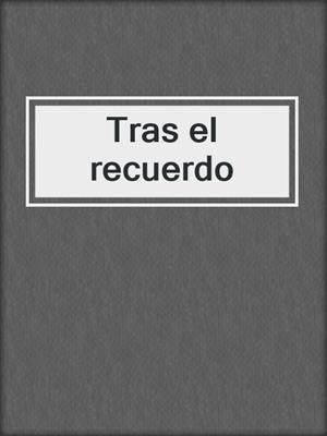 cover image of Tras el recuerdo