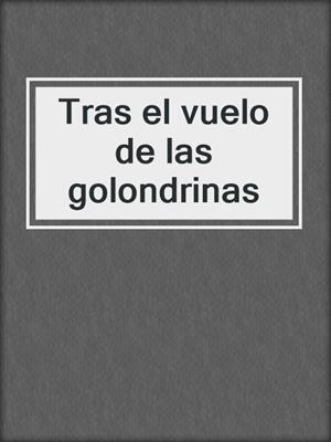 cover image of Tras el vuelo de las golondrinas