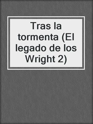 cover image of Tras la tormenta (El legado de los Wright 2)