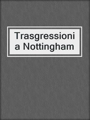 cover image of Trasgressioni a Nottingham