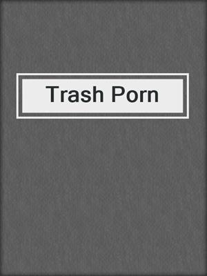 cover image of Trash Porn