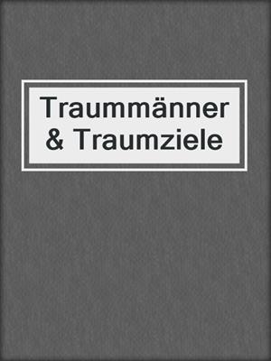 cover image of Traummänner & Traumziele