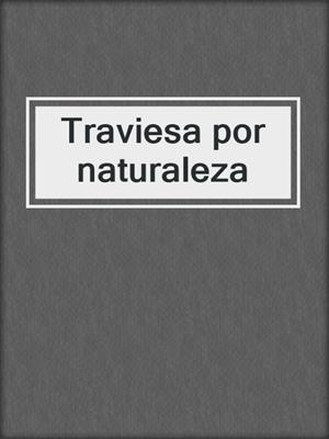 cover image of Traviesa por naturaleza