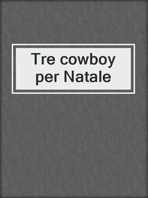 cover image of Tre cowboy per Natale