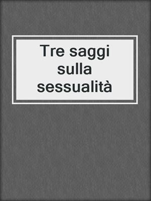 cover image of Tre saggi sulla sessualità