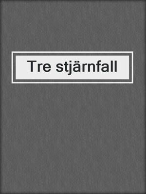 cover image of Tre stjärnfall