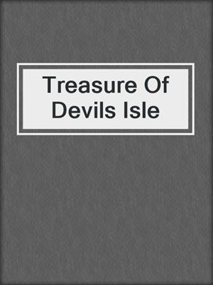 cover image of Treasure Of Devils Isle