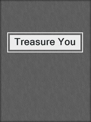 cover image of Treasure You