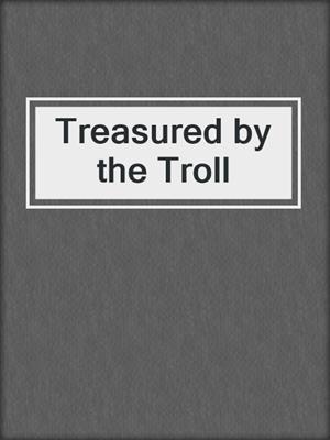 cover image of Treasured by the Troll