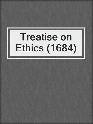 Treatise on Ethics (1684)