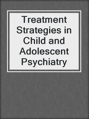 Treatment Strategies in Child and Adolescent Psychiatry