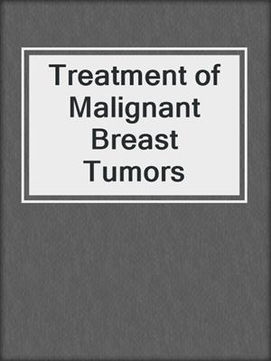 Treatment of Malignant Breast Tumors