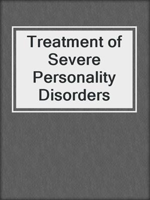 cover image of Treatment of Severe Personality Disorders