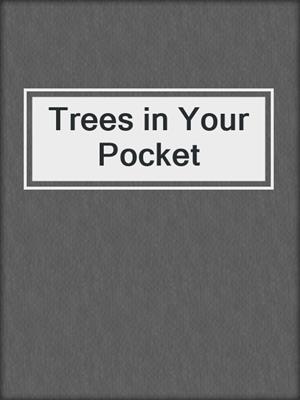 Trees in Your Pocket
