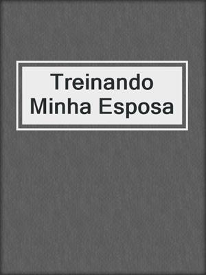 cover image of Treinando Minha Esposa